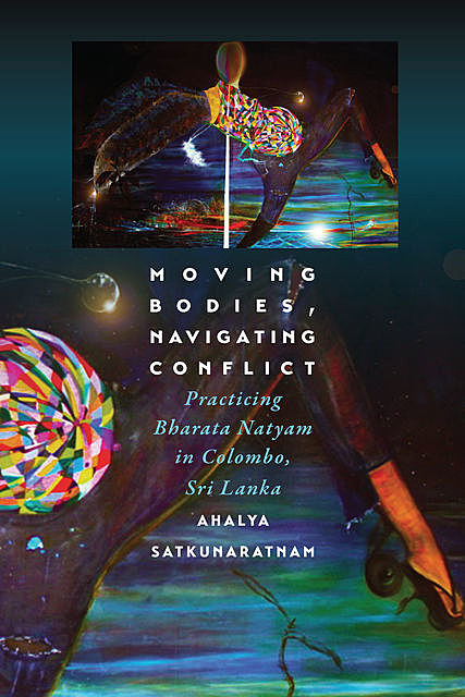 Moving Bodies, Navigating Conflict, Ahalya Satkunaratnam