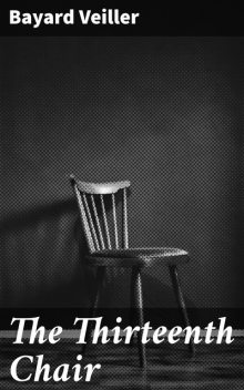The Thirteenth Chair, Bayard Veiller