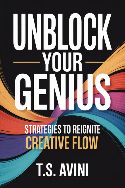 Unblock Your Genius, T. S Avini