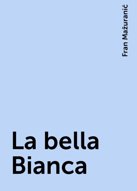 La bella Bianca, Fran Mažuranić