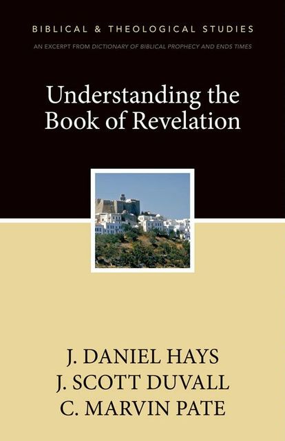 Understanding the Book of Revelation, C. Marvin Pate, J. Daniel Hays, J. Scott Duvall