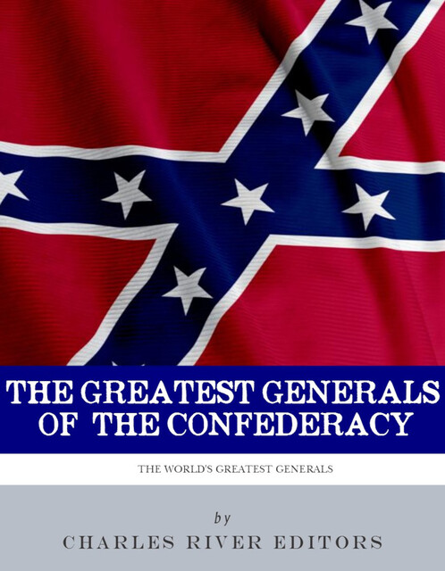 The Greatest Generals of the Confederacy, Charles Editors