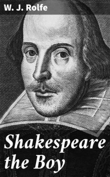Shakespeare the Boy, W.J. Rolfe