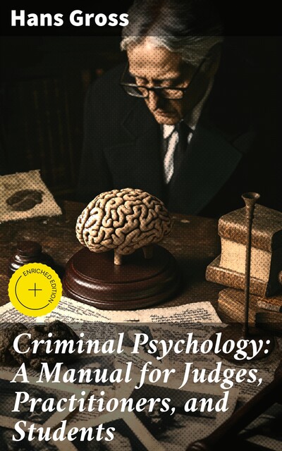 Criminal Psychology: A Manual for Judges, Practitioners, and Students, Hans Gross