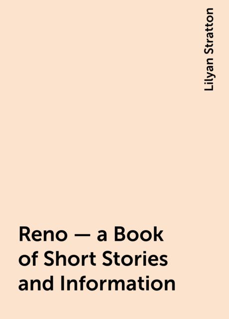 Reno — a Book of Short Stories and Information, Lilyan Stratton