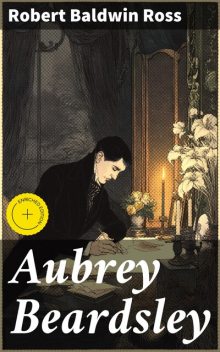 Aubrey Beardsley, Robert Ross