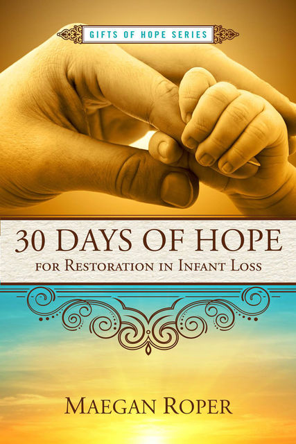 30 Days of Hope for Restoration in Infant Loss, Maegan Roper