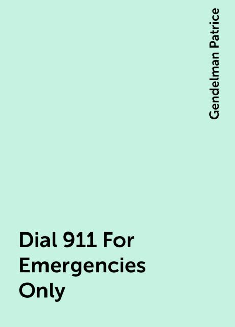 Dial 911 For Emergencies Only, Gendelman Patrice