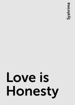 Love is Honesty, Syahrima