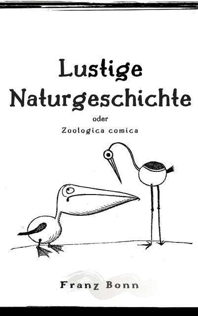 Lustigen Naturgeschichte oder Zoologia comica, Franz Bonn