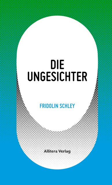 Die Ungesichter, Fridolin Schley