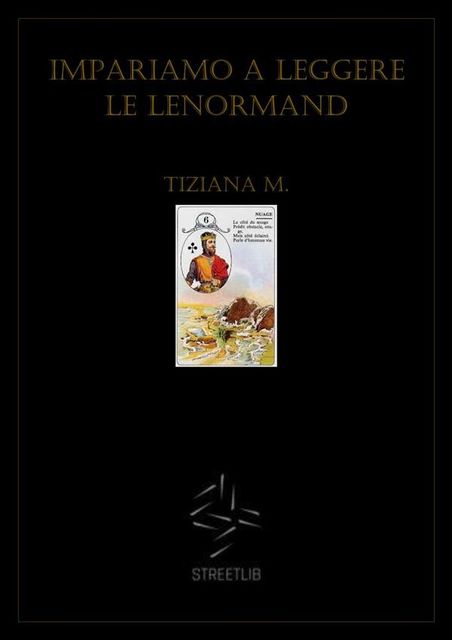 Impariamo a leggere le Lenormand, Tiziana M.