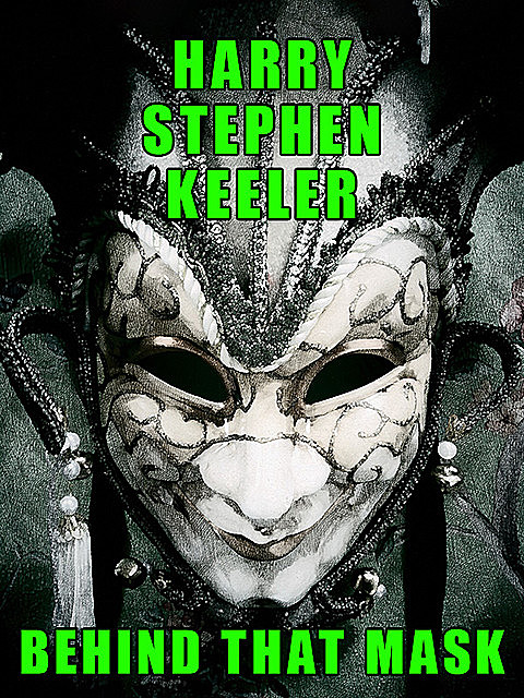 Behind That Mask, Harry Stephen Keeler