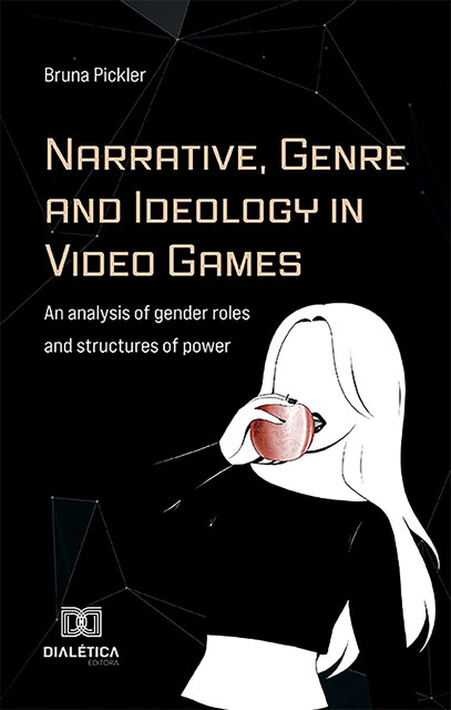Narrative, Genre and Ideology in Video Games, Bruna Pickler