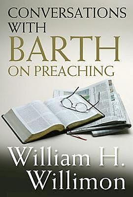Conversations with Barth on Preaching, William H. Willimon