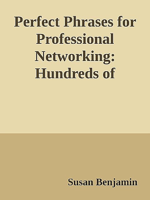 Perfect Phrases for Professional Networking: Hundreds of Ready-to-Use Phrases for Meeting and Keeping Helpful Contacts Everywhere You Go \(Perfect Phrases Series\) \( PDFDrive.com \).epub, Susan Benjamin