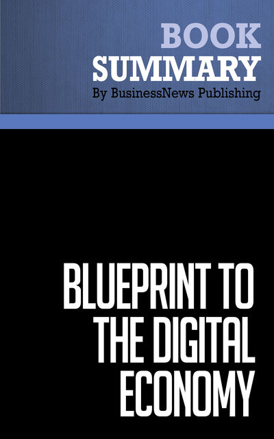 Summary: Blueprint To The Digital Economy – Don Tapscott, Alex Lowy and David Ticoll, BusinessNews Publishing
