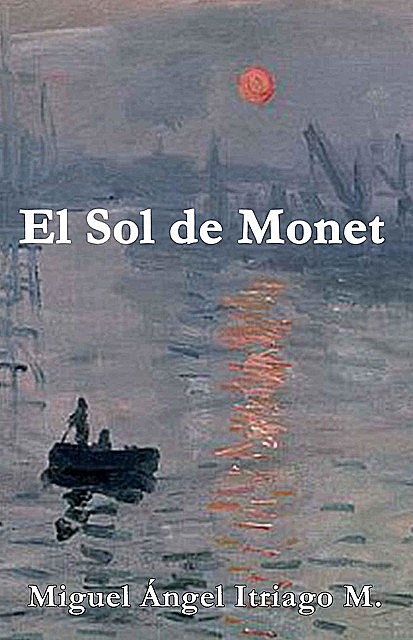 El Sol de Monet, Miguel Ángel Itriago Machado