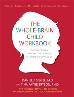 Whole-Brain Child Workbook, Daniel Siegel