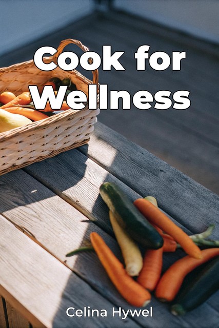 Cook for Wellness, Celina Hywel