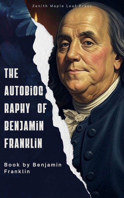 The Autobiography of Benjamin Franklin, Benjamin Franklin