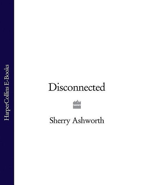 Disconnected, Sherry Ashworth