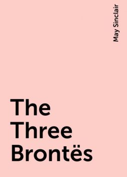 The Three Brontës, May Sinclair