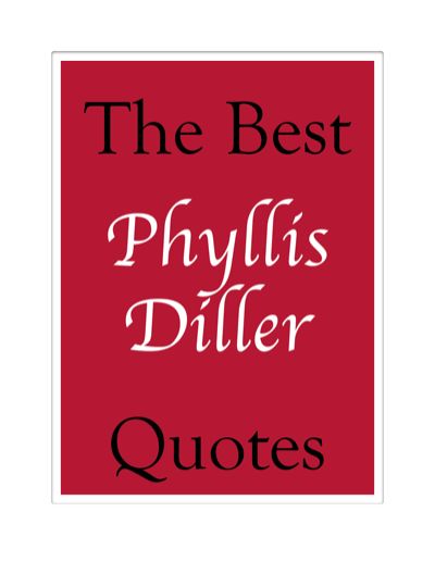 The Best Phyllis Diller Quotes, James Alexander