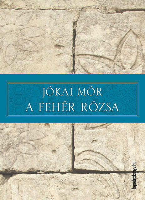 A fehér rózsa, Mór Jókai