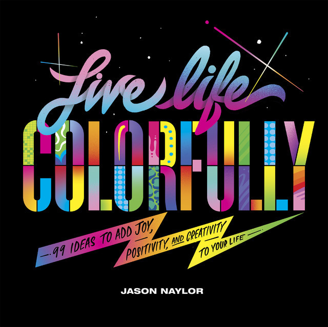Live Life Colorfully, Jason Naylor