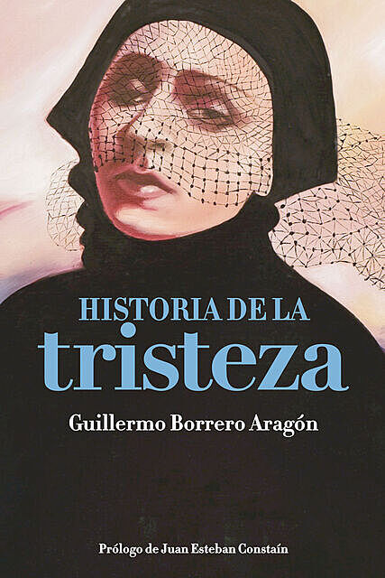HISTORIA DE LA TRISTEZA, Guillermo Borrero