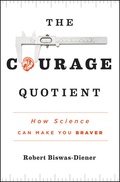 The Courage Quotient, Robert Biswas-Diener