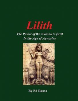 Lilith:The Power of the Woman’s Spirit in the Age of Aquarius, Ed Russo