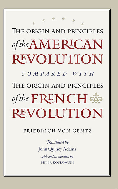 The Origin and Principles of the American Revolution, Compared with the Origin and Principles of the French Revolution, Friedrich Gentz