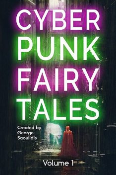 Cyberpunk Fairy Tales, George Saoulidis
