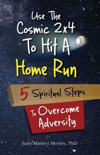 Use the Cosmic 2x4 to Hit a Home Run, Judy Mattivi Morley