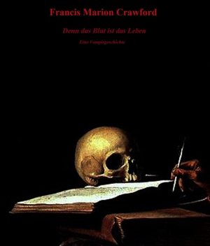 Denn das Blut ist das Leben, Francis Marion Crawford