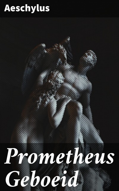 Prometheus Geboeid, Aeschylus