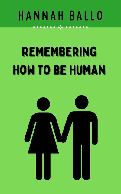 Remembering How to be Human, Hannah Ballo