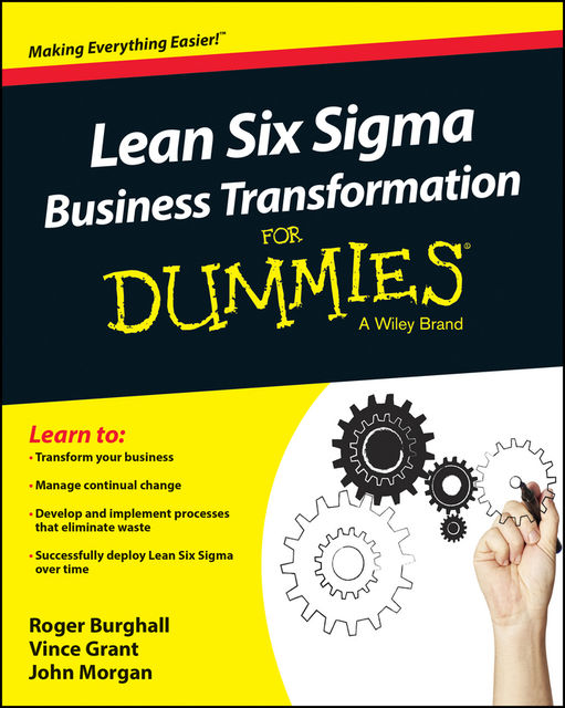 Lean Six Sigma Business Transformation For Dummies, John Morgan, Roger Burghall, Vince Grant