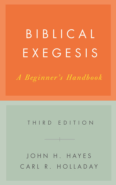 Biblical Exegesis, Third Edition, John Hayes, Carl R. Holladay