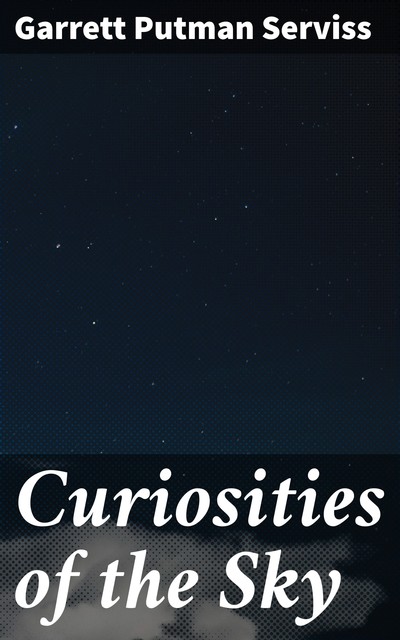 Curiosities of the Sky, Garrett Putman Serviss