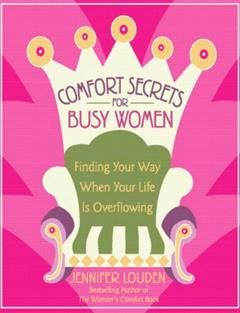 Comfort Secrets for Busy Women, Jennifer Louden