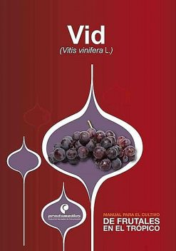 Manual para el cultivo de frutales en el trópico. Vid, Pedro José Almanza Merchán