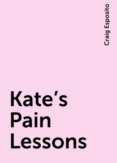 Kate's Pain Lessons, Craig Esposito