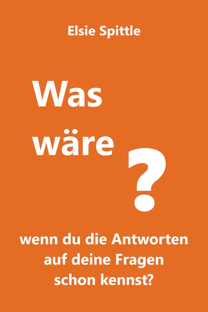 Was wäre, wenn du die Antworten auf deine Fragen schon kennst, Elsie Spittle