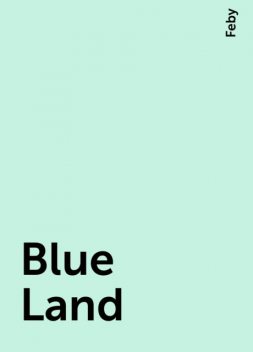 Blue Land, Feby