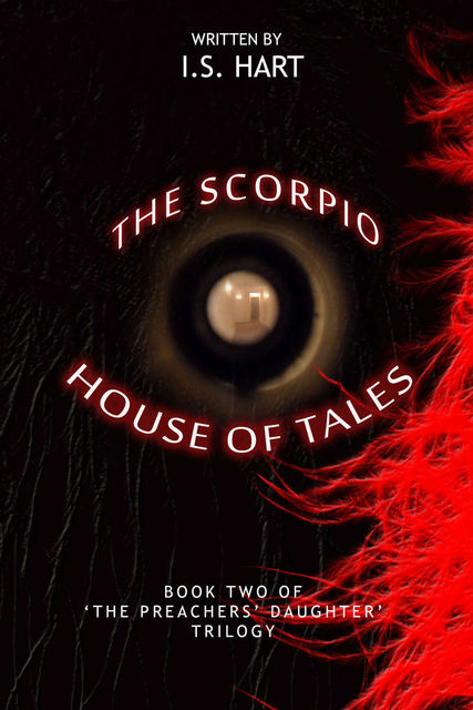 The Scorpio House of Tales : Book Two of' 'The Preachers' Daughter Trilogy', I.S.Hart