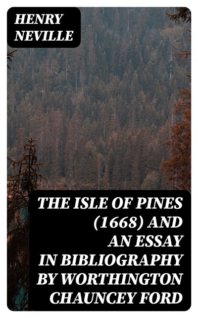 The Isle Of Pines (1668) and An Essay in Bibliography by Worthington Chauncey Ford, Henry Neville