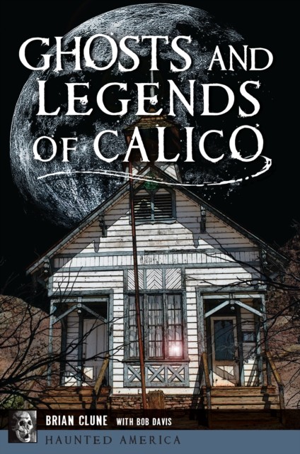 Ghosts and Legends of Calico, Brian Clune